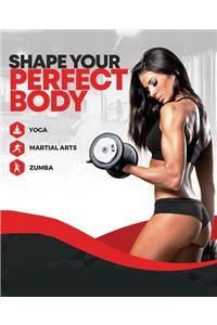 Shape Your Perfect Body - Get in the best shape of your life