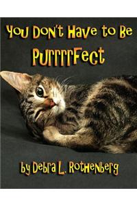 You Don't Have to Be Purrrrfect