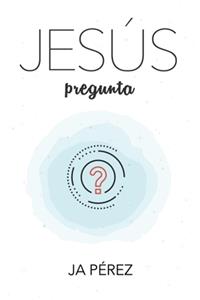 Jesus Pregunta