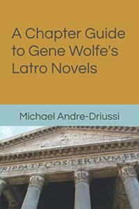 Chapter Guide to Gene Wolfe's Latro Novels