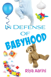 In Defense of Babyhood