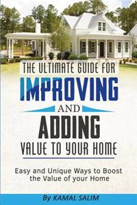 Ultimate Guide for Improving and Adding Value to Your Home