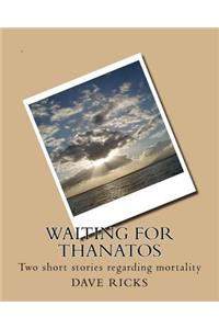Waiting for Thanatos