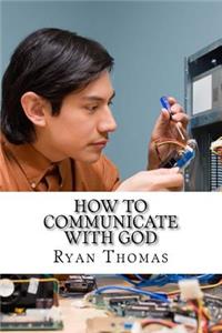 How to Communicate with God