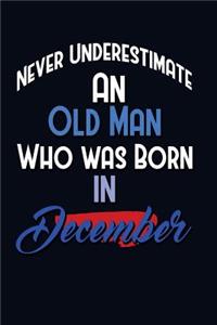 Never Underestimate An Old Man Who Was Born In December