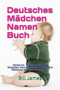 Deutsches MÃ¤dchen Namen Buch: Moderne, Traditionelle Und ReligiÃ¶se Namen FÃ¼r Das Deutsche MÃ¤dchen Mit Der Bedeutung