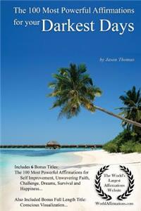 Affirmation the 100 Most Powerful Affirmations for Your Darkest Days - With 6 Positive Daily Affirmation Bonus Books on Self Improvement, Unwavering Faith, Challenge, Dreams, Survival & Happiness