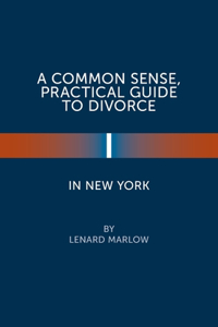 A Common Sense, Practical Guide to Divorce in New York