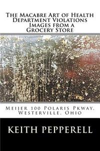 The Macabre Art of Health Violations - Images from a Grocery Store