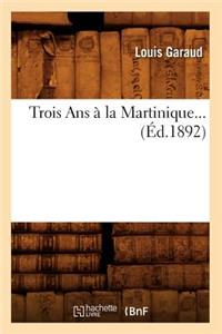 Trois ANS À La Martinique (Éd.1892)