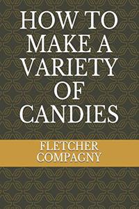 How to Make a Variety of Candies