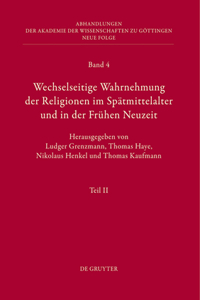 Wechselseitige Wahrnehmung Der Religionen Im Spätmittelalter Und in Der Frühen Neuzeit: II. Kulturelle Konkretionen (Literatur, Mythographie, Wissenschaft Und Kunst)