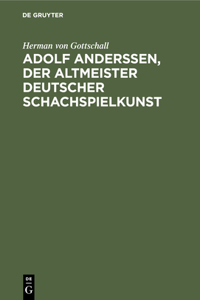 Adolf Anderssen, Der Altmeister Deutscher Schachspielkunst