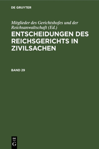Entscheidungen Des Reichsgerichts in Zivilsachen. Band 29