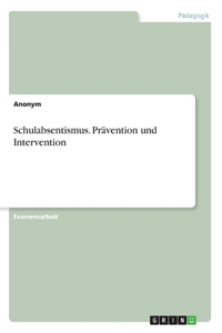 Schulabsentismus. Prävention und Intervention