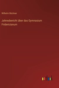 Jahresbericht über das Gymnasium Fridericianum