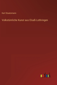 Volkstümliche Kunst aus Elsaß-Lothringen