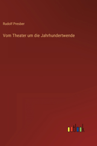 Vom Theater um die Jahrhundertwende