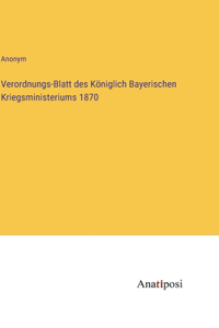 Verordnungs-Blatt des Königlich Bayerischen Kriegsministeriums 1870