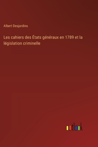 Les cahiers des États généraux en 1789 et la législation criminelle