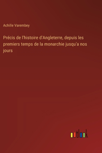 Précis de l'histoire d'Angleterre, depuis les premiers temps de la monarchie jusqu'a nos jours