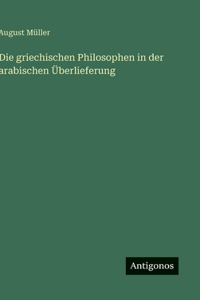 Die griechischen Philosophen in der arabischen Überlieferung