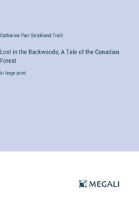 Lost in the Backwoods; A Tale of the Canadian Forest