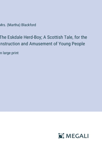Eskdale Herd-Boy; A Scottish Tale, for the Instruction and Amusement of Young People