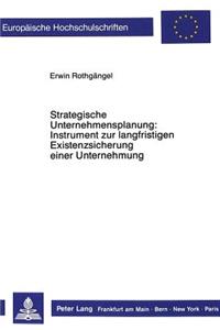 Strategische Unternehmensplanung: Instrument zur langfristigen Existenzsicherung einer Unternehmung