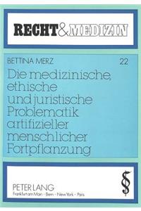 Die Medizinische, Ethische Und Juristische Problematik Artifizieller Menschlicher Fortpflanzung