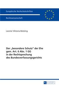 besondere Schutz der Ehe gem. Art. 6 Abs. 1 GG in der Rechtsprechung des Bundesverfassungsgerichts