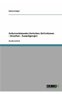 Selbstverletzendes Verhalten. Definitionen, Ursachen, Ausprägungen