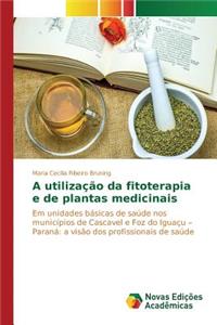 A utilização da fitoterapia e de plantas medicinais