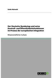 Der Deutsche Bundestag und seine Kontroll- und Öffentlichkeitsfunktionen im Prozess der europäischen Integration
