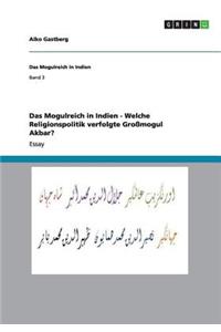 Das Mogulreich in Indien - Welche Religionspolitik verfolgte Großmogul Akbar?