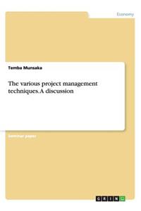 The various project management techniques. A discussion