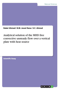 Analytical solution of the MHD free convective unsteady flow over a vertical plate with heat source