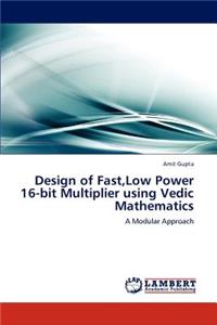 Design of Fast, Low Power 16-bit Multiplier using Vedic Mathematics