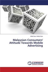 Malaysian Consumers' Attitude Towards Mobile Advertising