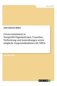 Overcommitment in Nonprofit-Organisationen. Ursachen, Verbreitung und Auswirkungen sowie mögliche Gegenmaßnahmen für NPOs