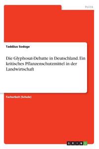 Glyphosat-Debatte in Deutschland. Ein kritisches Pflanzenschutzmittel in der Landwirtschaft