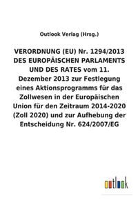 VERORDNUNG (EU) Nr. 1294/2013 DES EUROPÄISCHEN PARLAMENTS UND DES RATES vom 11. Dezember 2013 zur Festlegung eines Aktionsprogramms für das Zollwesen in der Europäischen Union für den Zeitraum 2014-2020 (Zoll 2020) und zur Aufhebung der Entscheidun