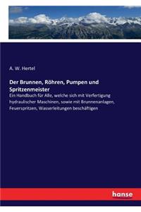 Brunnen, Röhren, Pumpen und Spritzenmeister