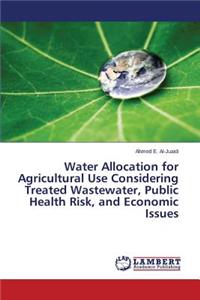 Water Allocation for Agricultural Use Considering Treated Wastewater, Public Health Risk, and Economic Issues
