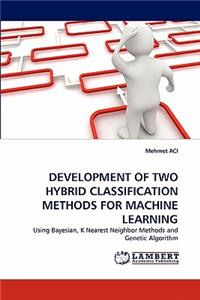 Development of Two Hybrid Classification Methods for Machine Learning