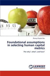 Foundational assumptions in selecting human capital metrics