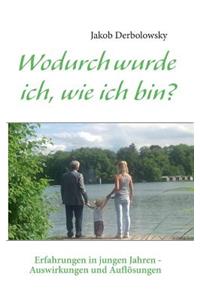 Wodurch wurde ich, wie ich bin?