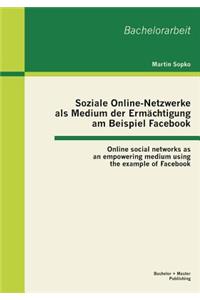 Soziale Online-Netzwerke als Medium der Ermächtigung am Beispiel Facebook