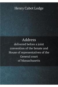 Address delivered before a joint convention of the Senate and House of representatives of the General court of Massachusetts