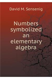 Numbers Symbolized an Elementary Algebra